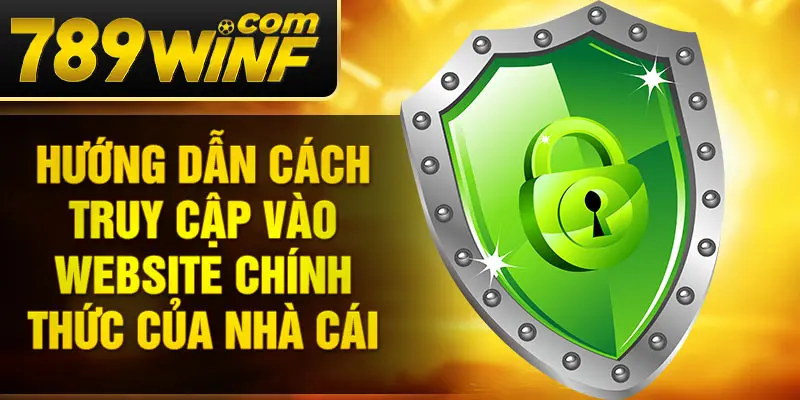 Hướng dẫn cách truy cập vào website chính thức của nhà cái