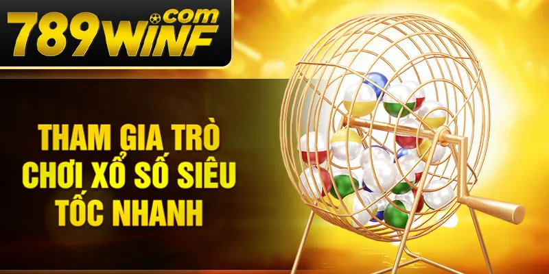 Tham gia trò chơi xổ số siêu tốc nhanh 